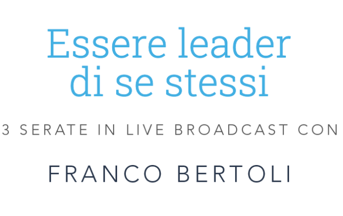 Essere leader di se stessi - 3 incontri con Franco Bertoli