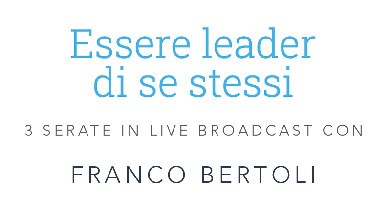 Essere leader di se stessi - 3 incontri con Franco Bertoli